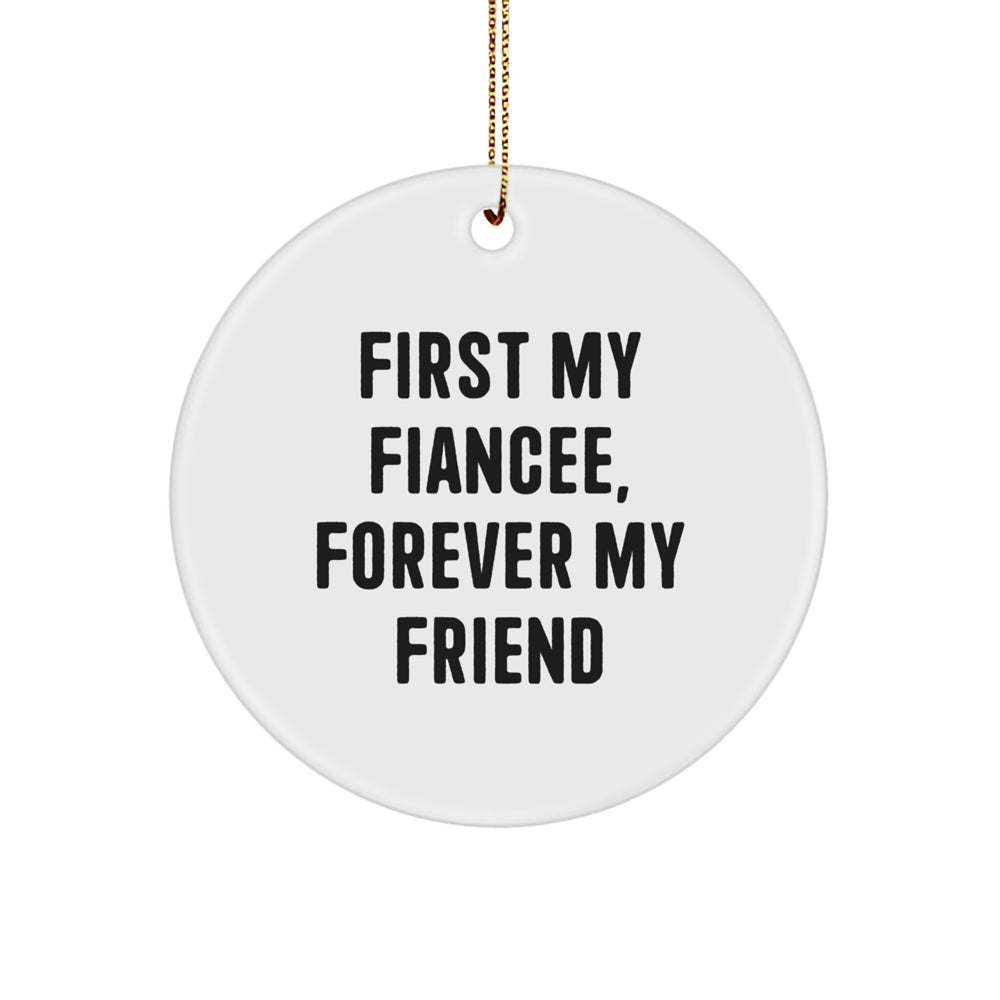 Funny Fiancee Gifts from Men - Circle Ornament with 'First My Fiancee, Forever My Friend' Quote - Christmas Unique Ornaments for Women - Image 1