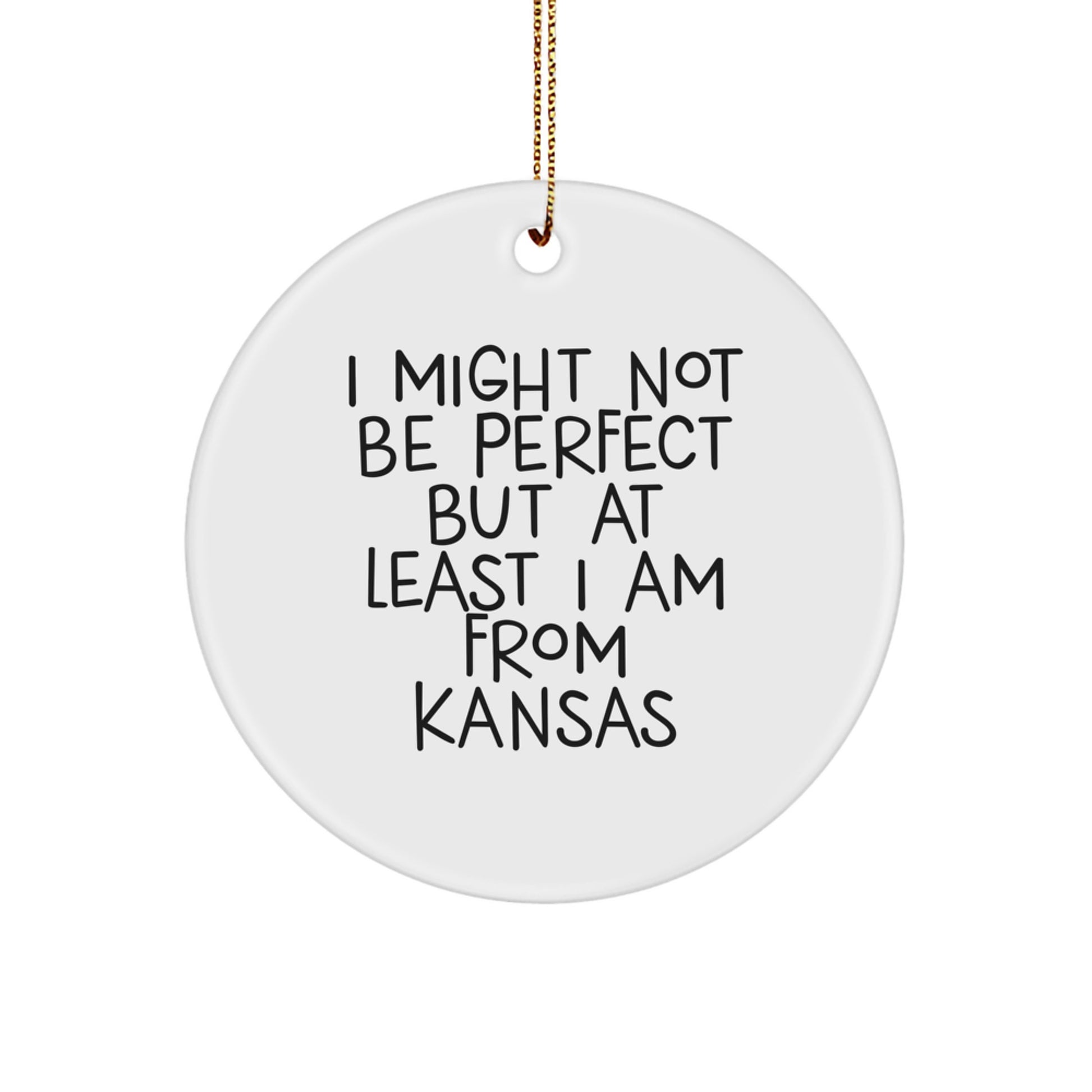 Funny Kansas Gifts, Cute Christmas Circle Ornaments, Inspirational Quotes for Women from Kansas, 'I Might Not Be Perfect But At Least I Am From Kansas' Circle Ornament for Friends and Family - Image 1