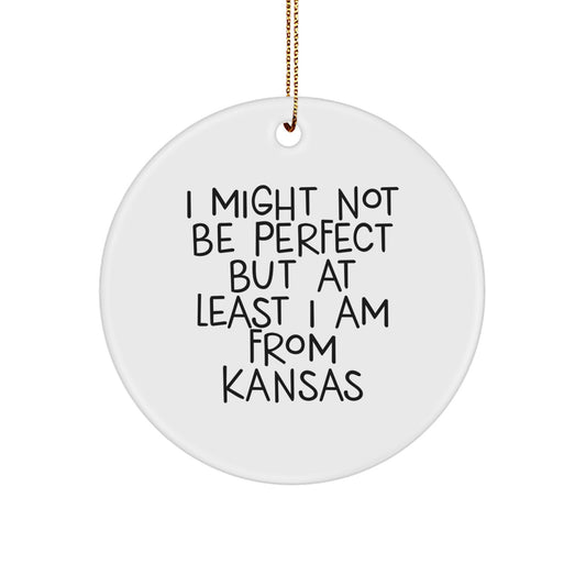 Funny Kansas Gifts, Cute Christmas Circle Ornaments, Inspirational Quotes for Women from Kansas, 'I Might Not Be Perfect But At Least I Am From Kansas' Circle Ornament for Friends and Family - Image 1
