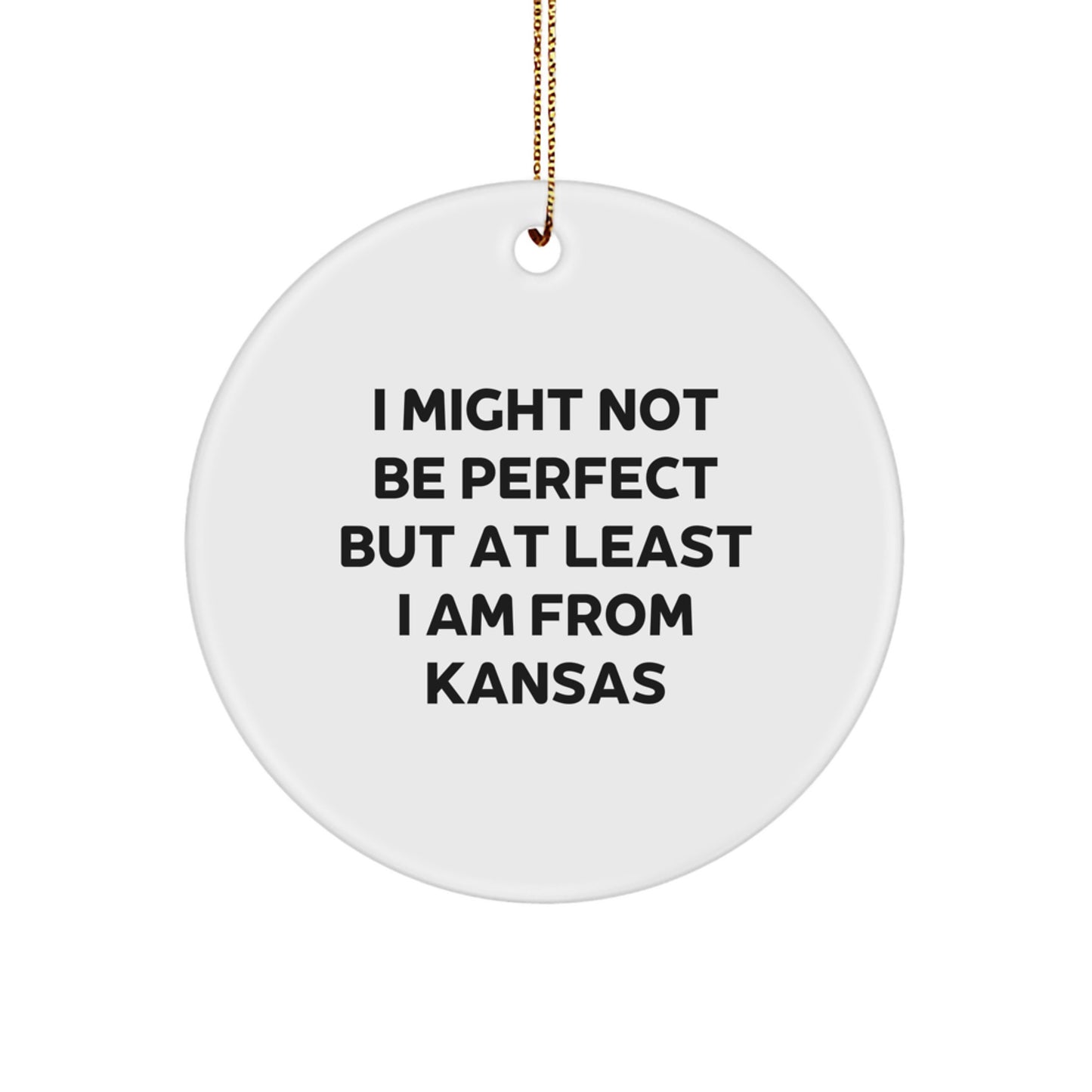 Funny Kansas Circle Ornament Gifts from Kansas Men for Kansas Women Friends and Family - 'I Might Not Be Perfect But At Least I Am From Kansas' Christmas Unique Gifts - Image 1