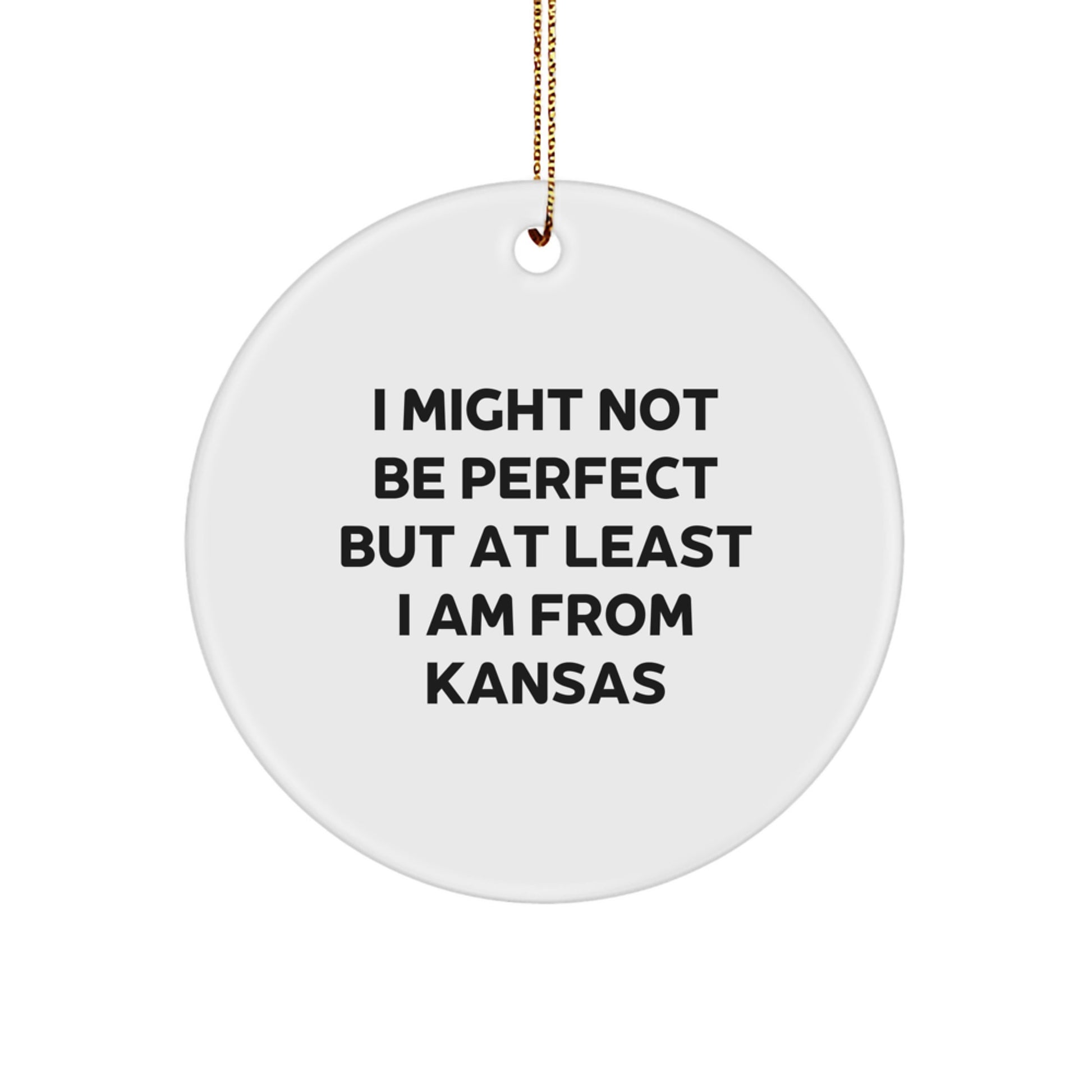 Funny Kansas Circle Ornament Gifts from Kansas Men for Kansas Women Friends and Family - 'I Might Not Be Perfect But At Least I Am From Kansas' Christmas Unique Gifts - Image 1