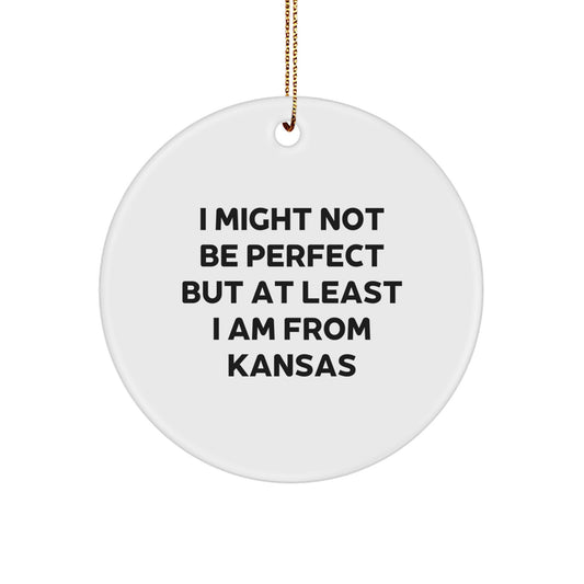 Funny Kansas Circle Ornament Gifts from Kansas Men for Kansas Women Friends and Family - 'I Might Not Be Perfect But At Least I Am From Kansas' Christmas Unique Gifts - Image 1