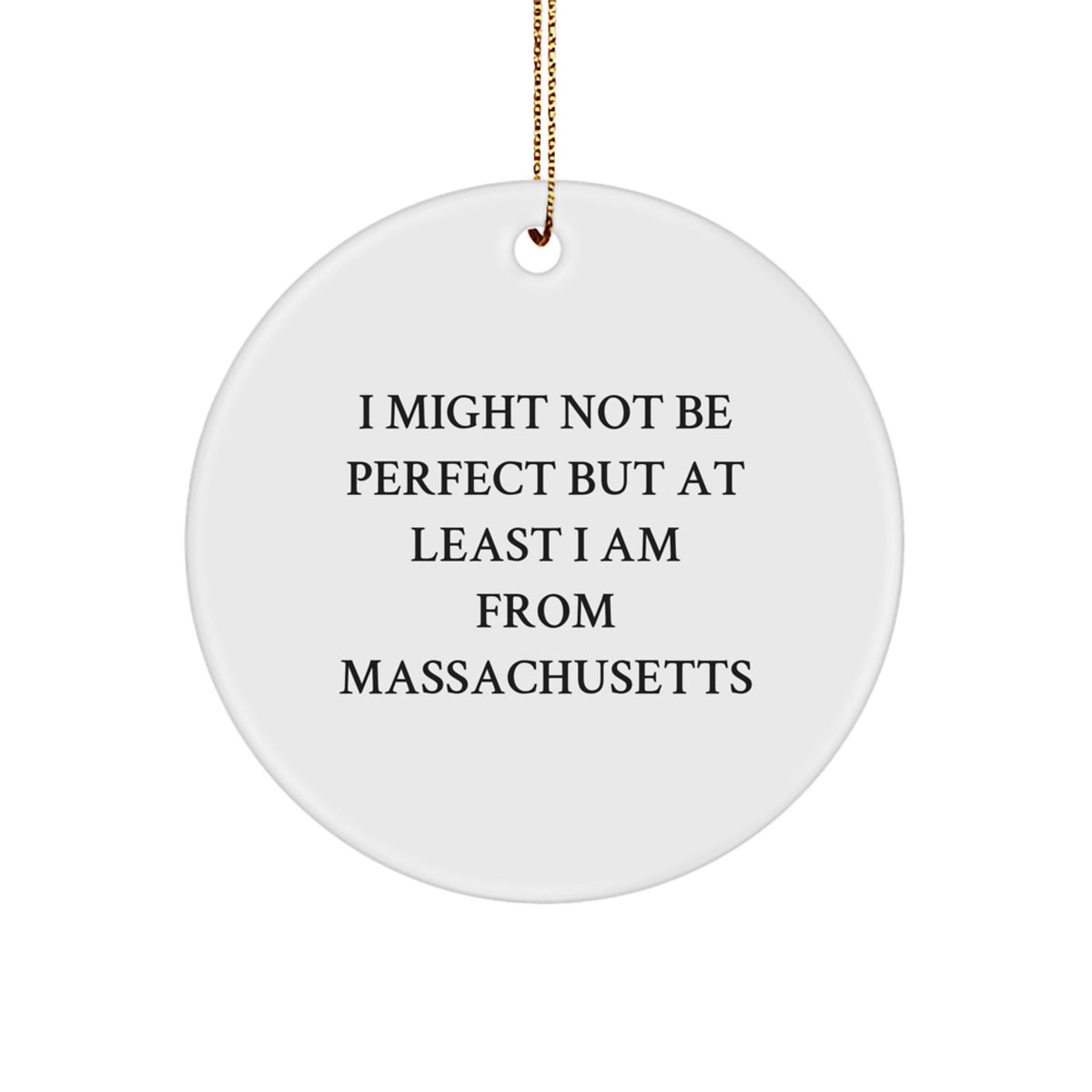 Massachusetts Gifts from Men to Family - 'I Might Not Be Perfect' Circle Ornament, Funny Quote, White, 2.75' - Unique Christmas Unique Gifts for Massachusetts - Image 1