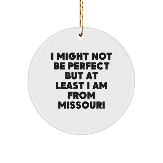 Funny Missouri Gifts from Men to Family, I Might Not Be Perfect But At Least I Am From Missouri Christmas Circle Ornament - Image 1