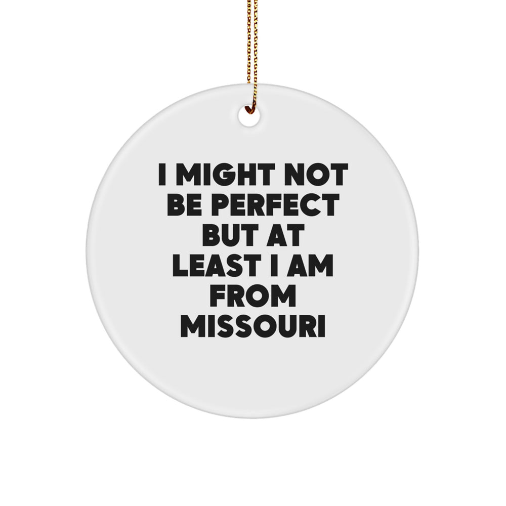 Funny Missouri Gifts from Men to Family, I Might Not Be Perfect But At Least I Am From Missouri Christmas Circle Ornament - Image 1