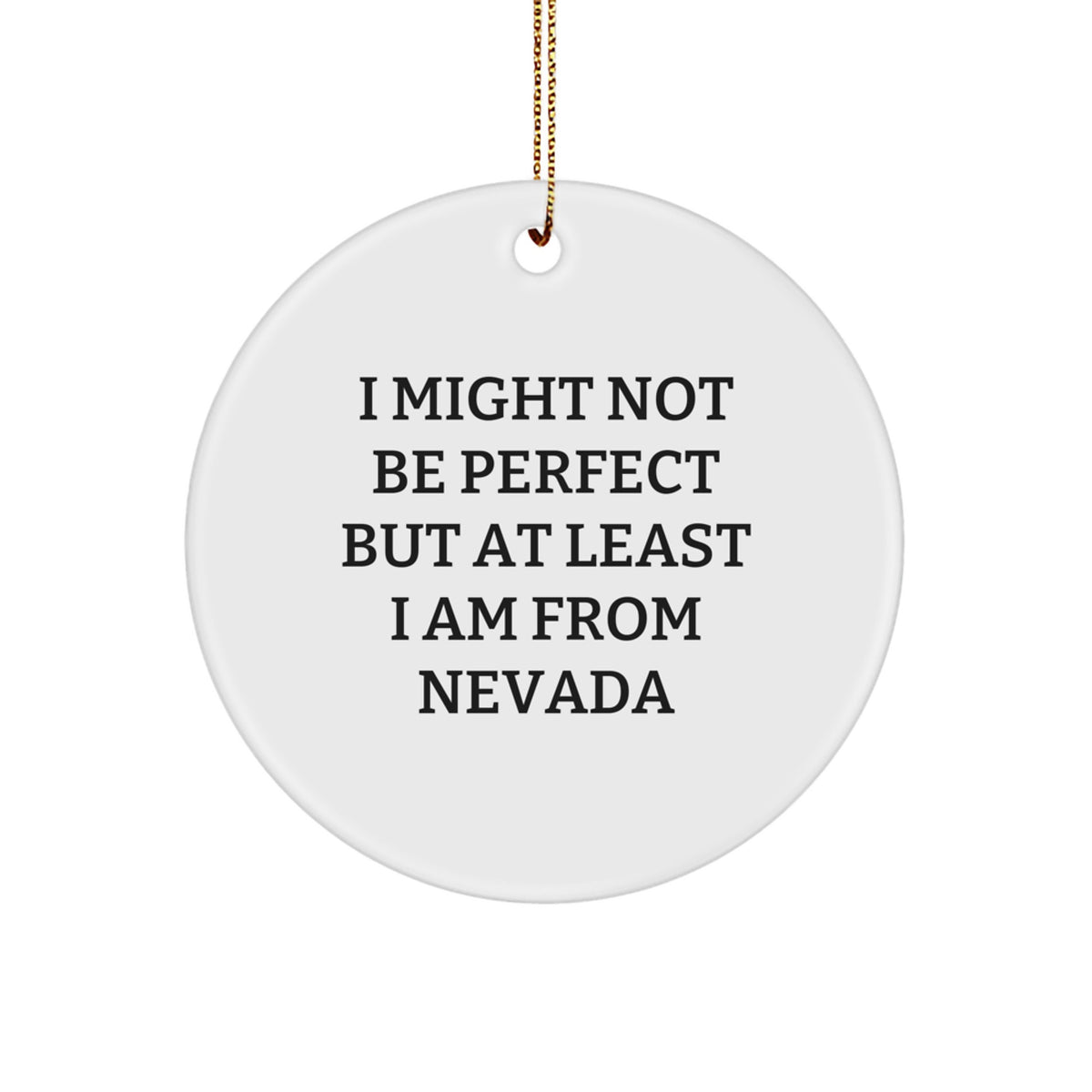 Funny Nevada Gifts for Friends - Christmas Circle Ornament with I 'Might Not Be Perfect' Quote - Gifts from Men to Women - White MDF Circle Shape with Gold Cord - Image 1