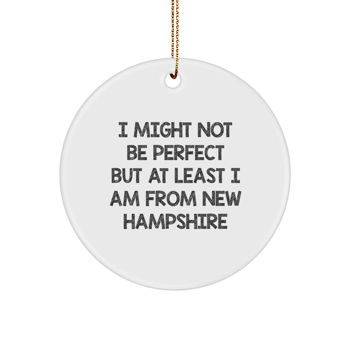 New Hampshire Gifts from Friends for Family, 'I Might Not Be Perfect But At Least I Am From New Hampshire' Fun Circle Ornament for Christmas Unique Decorations - Image 1