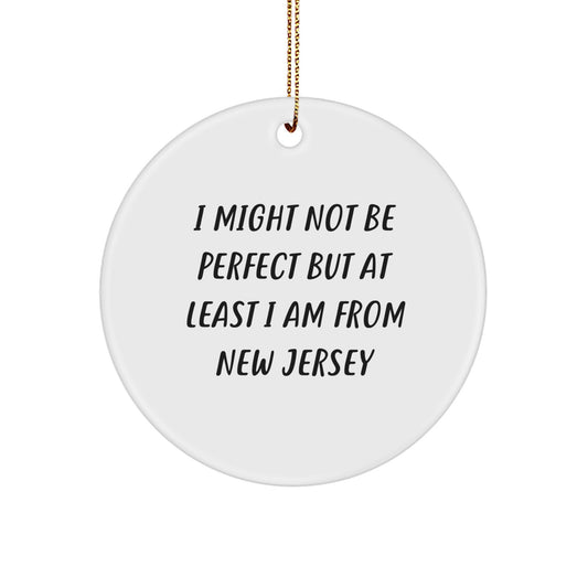 New Jersey Christmas Circle Ornament Gifts from - Funny Quote 'I Might Not Be Perfect But At Least I Am From New Jersey' for Women, Men, Friends, Family - Image 1
