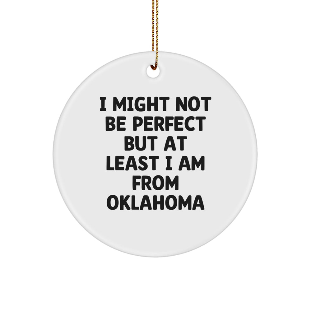 Oklahoma Circle Ornament Gifts from Friends and Family - I Might Not Be Perfect But At Least I Am From Oklahoma Funny Quote - Image 1