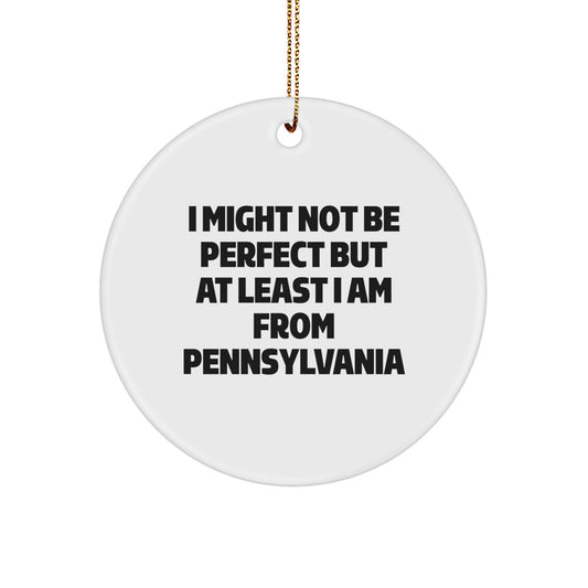 Pennsylvania Proud Circle Ornament, 'I Might Not Be Perfect' Funny Quote, Gifts from Friends, Christmas Unique Gifts for Pennsylvania Lovers - Image 1
