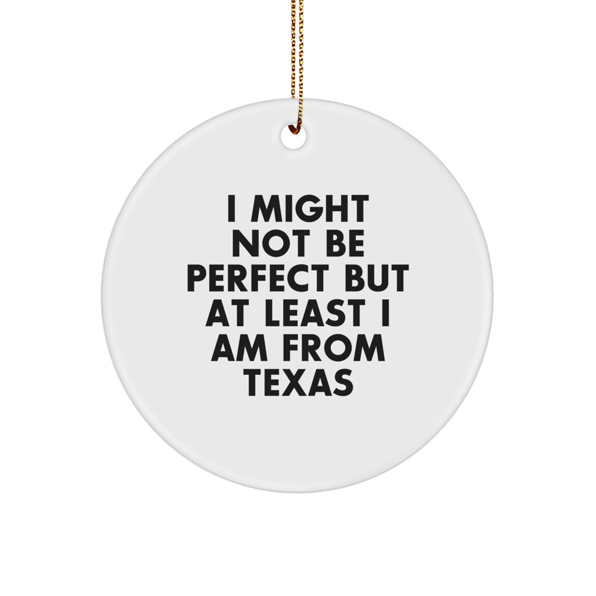 Texas Proud Circle Ornament, Funny Quote Gifts for Friends, 'I Might Not Be Perfect But At Least I Am From Texas' Circle Ornament, Christmas Unique Gifts from Friends to Family - Image 1
