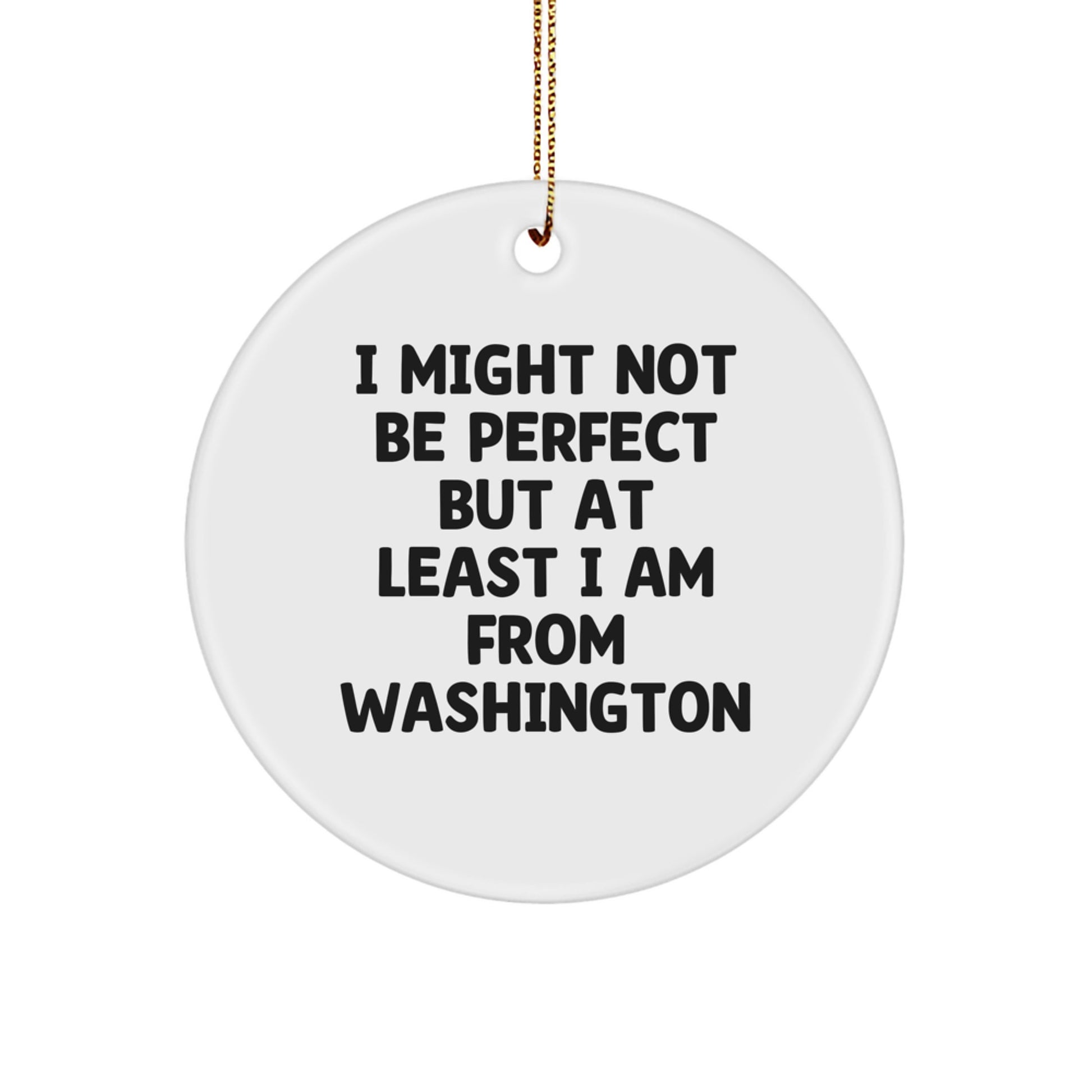 Washington Inspired Funny Quote Circle Ornament, Gifts from Washington for Washingtonians, Unique Christmas Unique Gifts for Friends and Family, 'I Might Not Be Perfect...' - Image 1