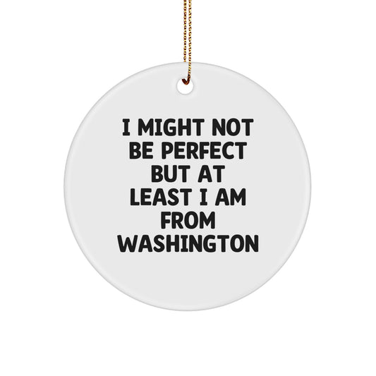 Washington Inspired Funny Quote Circle Ornament, Gifts from Washington for Washingtonians, Unique Christmas Unique Gifts for Friends and Family, 'I Might Not Be Perfect...' - Image 1