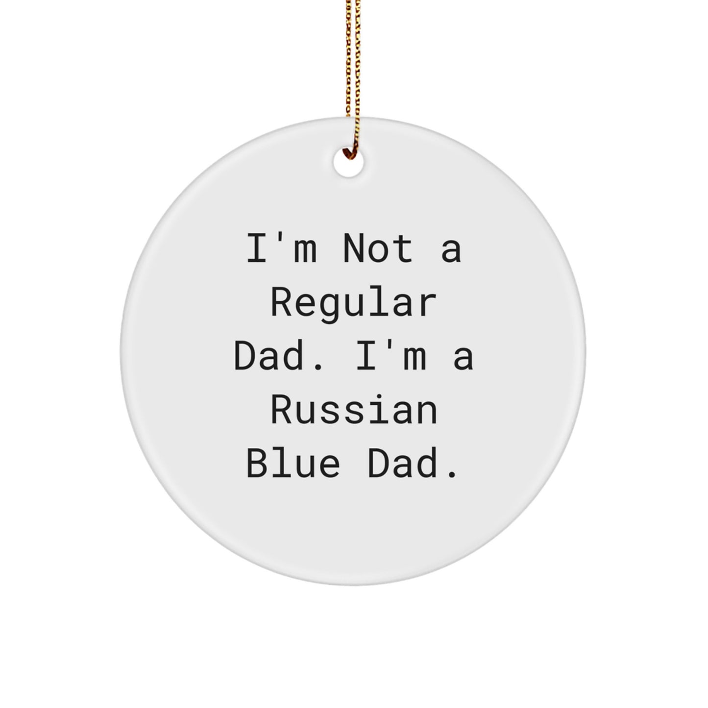 Russian Blue Cat Dad Gifts, Circle Ornament, Funny Quote, 'I'm Not A Regular Dad. I'm A Russian Blue Dad.' Christmas Unique Gifts for Russian Blue Cat Owners, Men, Family, Friends - Image 1