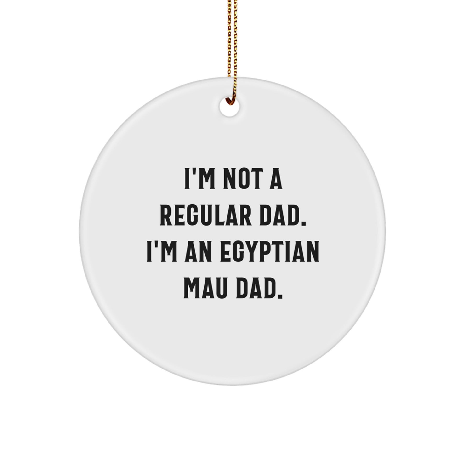 Egyptian Mau Cat Circle Ornaments Funny Dad Christmas Unique Gift for Egyptian Mau Cat Lover, Gifts from Dad, Funny Cat Lover Gifts - Image 1