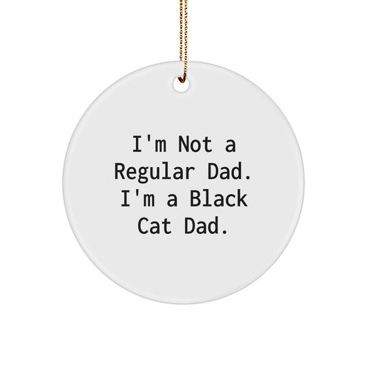 Funny Black Cat Dad Gifts from Men to Family Christmas Unique Circle Ornament, I'm Not A Regular Dad. I'm A Black Cat Dad. - Image 1