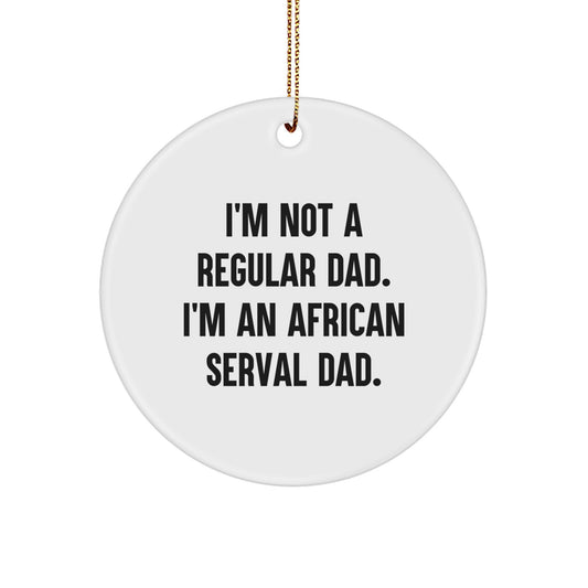 Funny African Serval Cat Circle Ornament - Gifts from Men to Dad - Inspirational African Serval Cat Dad Quote for Christmas Unique Gifts, African Serval Cat Lover Ornament, Serval Cat Decor - Image 1