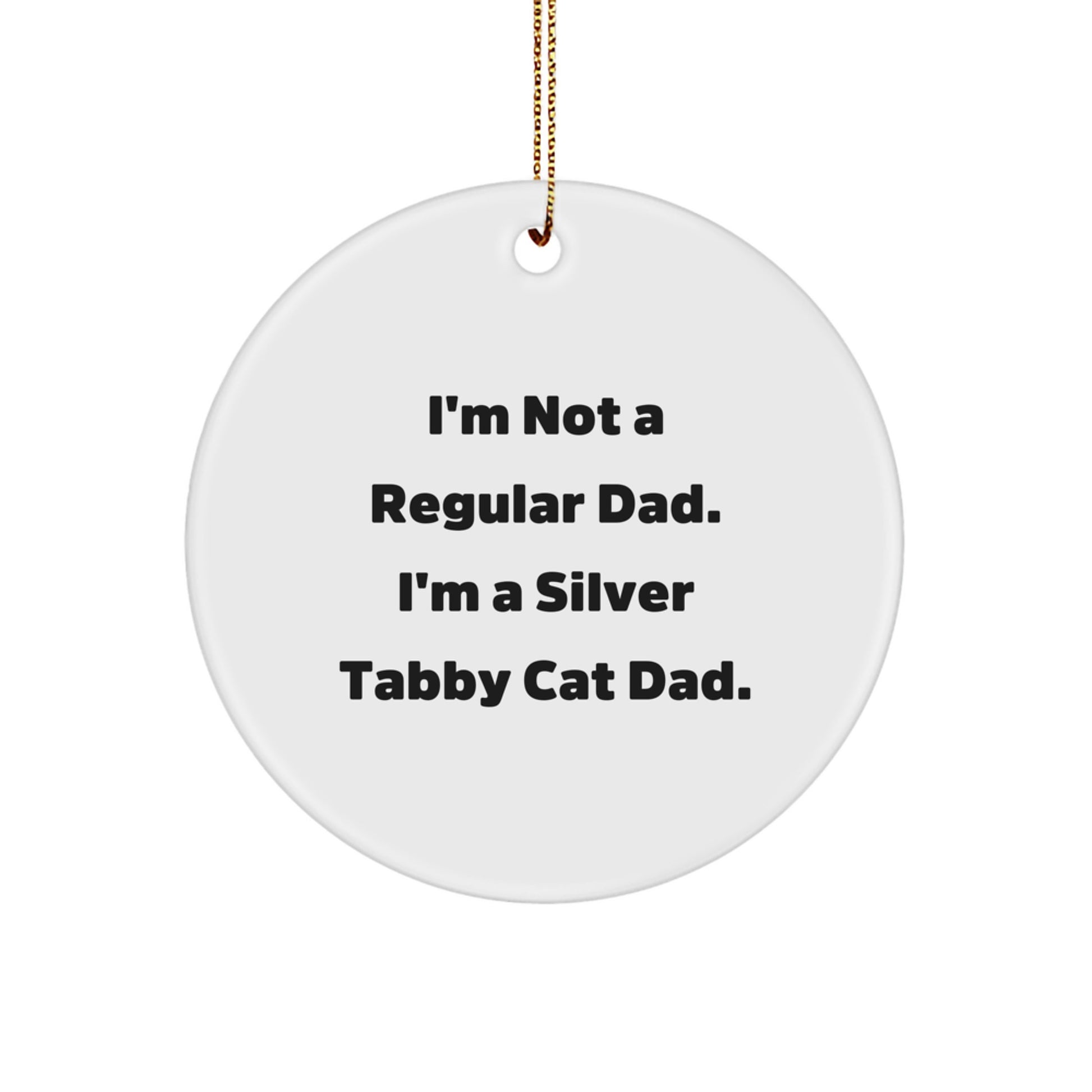 Funny Silver Tabby Cat Dad Circle Ornament, Ideal Gift for Christmas Unique Gifts from Dad to Silver Tabby Cat Lovers, Silver Tabby Cat Enthusiasts, Men, Women, Friends, Coworkers, Family - Image 1