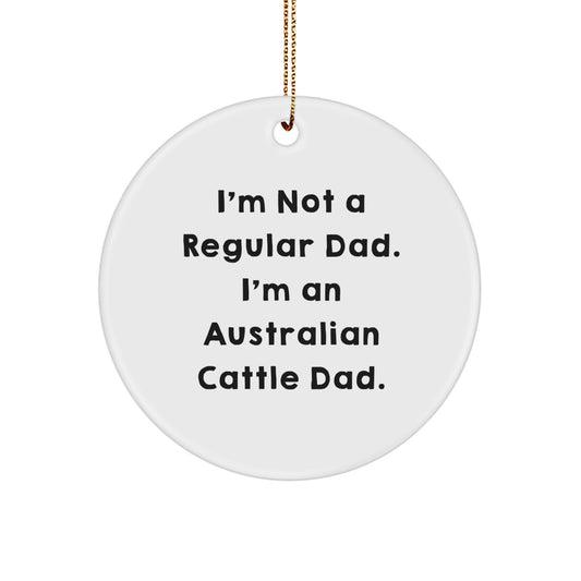 Funny Australian Cattle Dog Gifts from Dad for Australian Cattle Dog Lover Christmas Unique Circle Ornament, I'm Not A Regular Dad. - Image 1