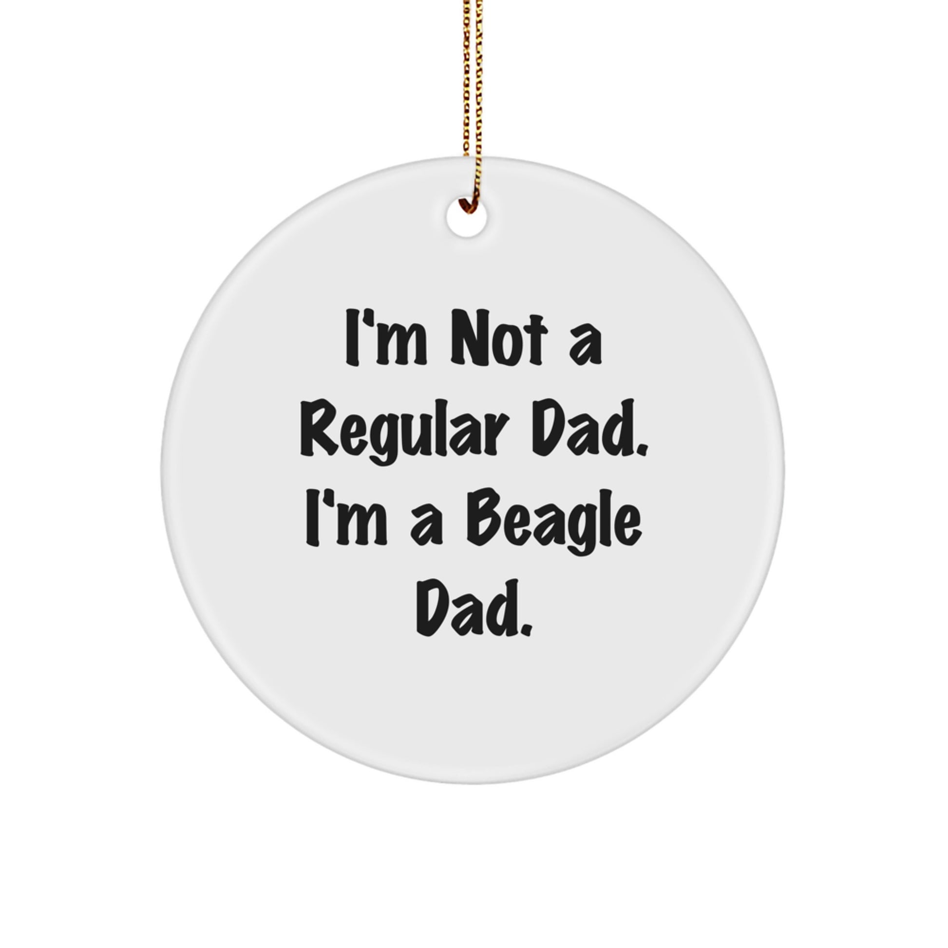 Funny Beagle Dog Gifts for Dad - I'm Not A Regular Dad. I'm A Beagle Dad. Circle Ornament, Gifts from Men to Beagle Dog Lovers - Image 1