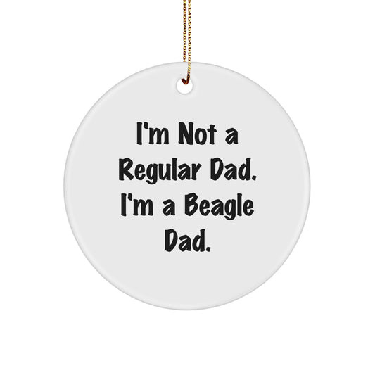 Funny Beagle Dog Gifts for Dad - I'm Not A Regular Dad. I'm A Beagle Dad. Circle Ornament, Gifts from Men to Beagle Dog Lovers - Image 1