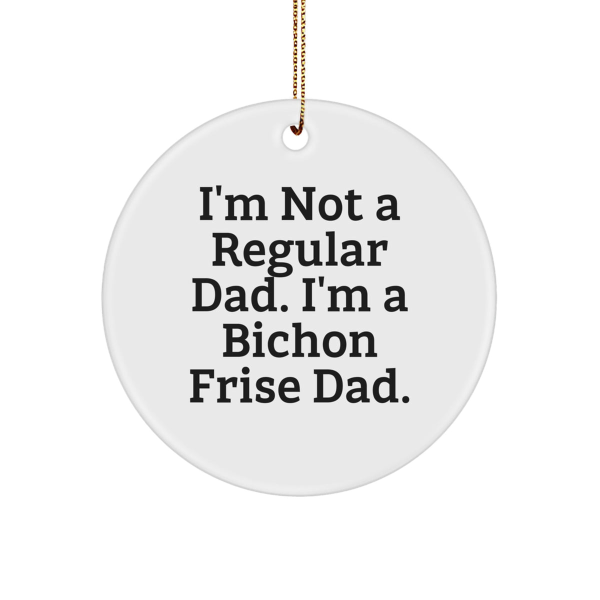 Funny Bichon Frise Dog Christmas Circle Ornament Gifts from Dad for Men or Women - Image 1