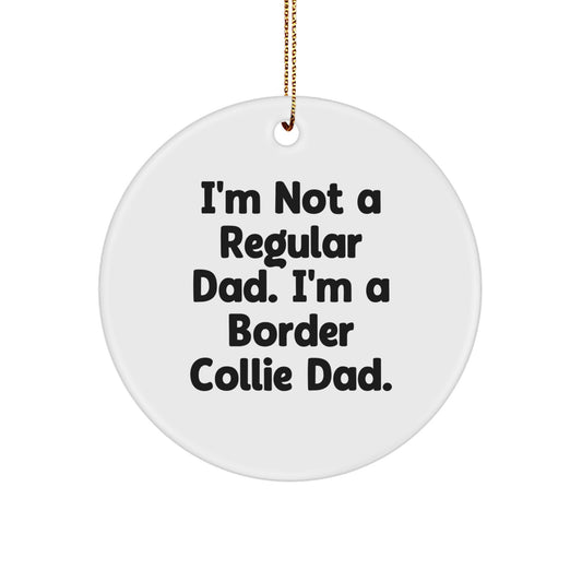 Funny Border Collie Dog Circle Ornaments for Men Gifts from Dad, Unique Christmas Decorations with 'I'm Not A Regular Dad. I'm A Border Collie Dad.' Quote, Gifts for Border Collie Dog Lovers - Image 1