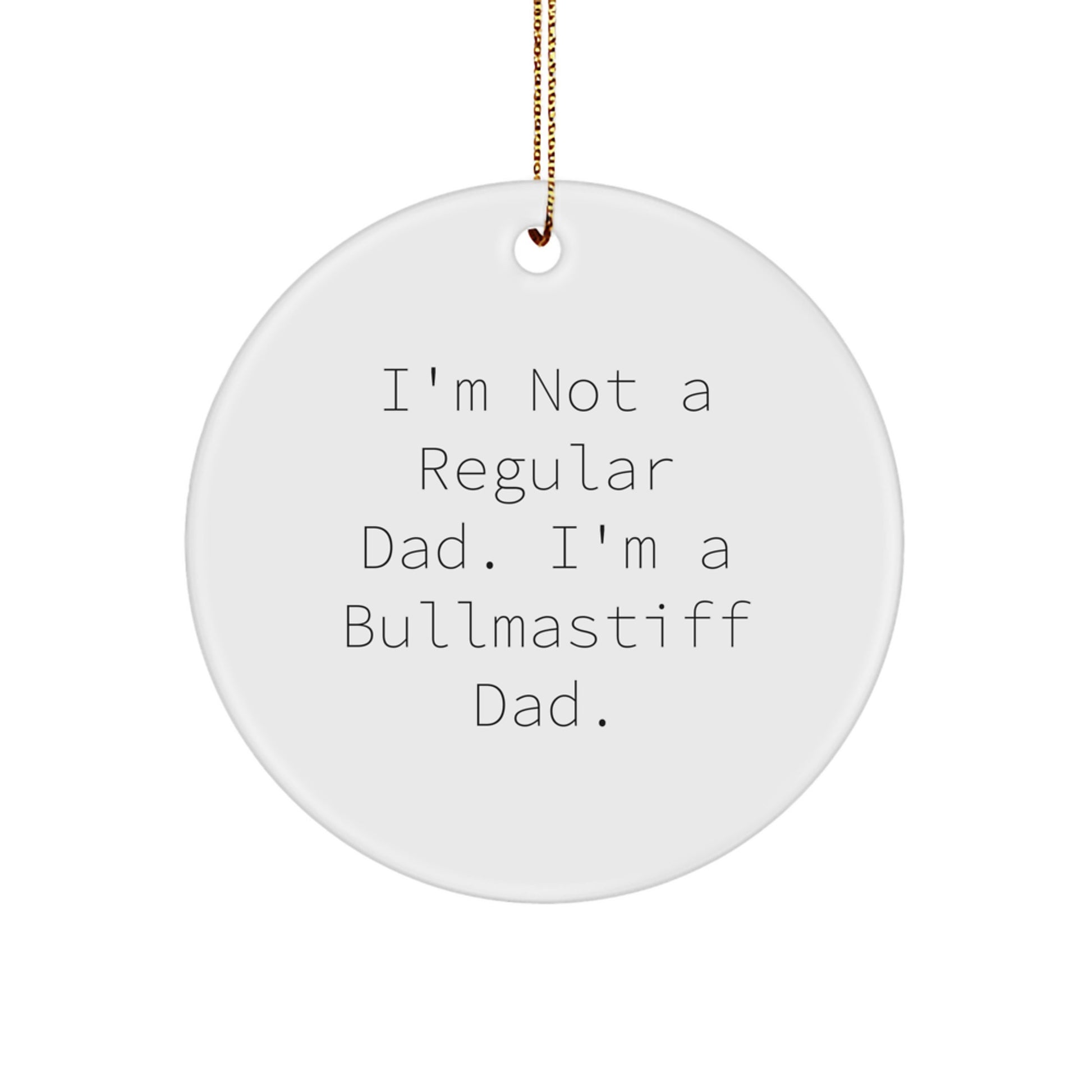 Funny Bullmastiff Dog Dad Gifts, I'm Not A Regular Dad, Unique Circle Ornament for Christmas Decorations - Image 1