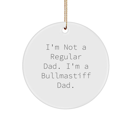 Funny Bullmastiff Dog Dad Gifts, I'm Not A Regular Dad, Unique Circle Ornament for Christmas Decorations - Image 1