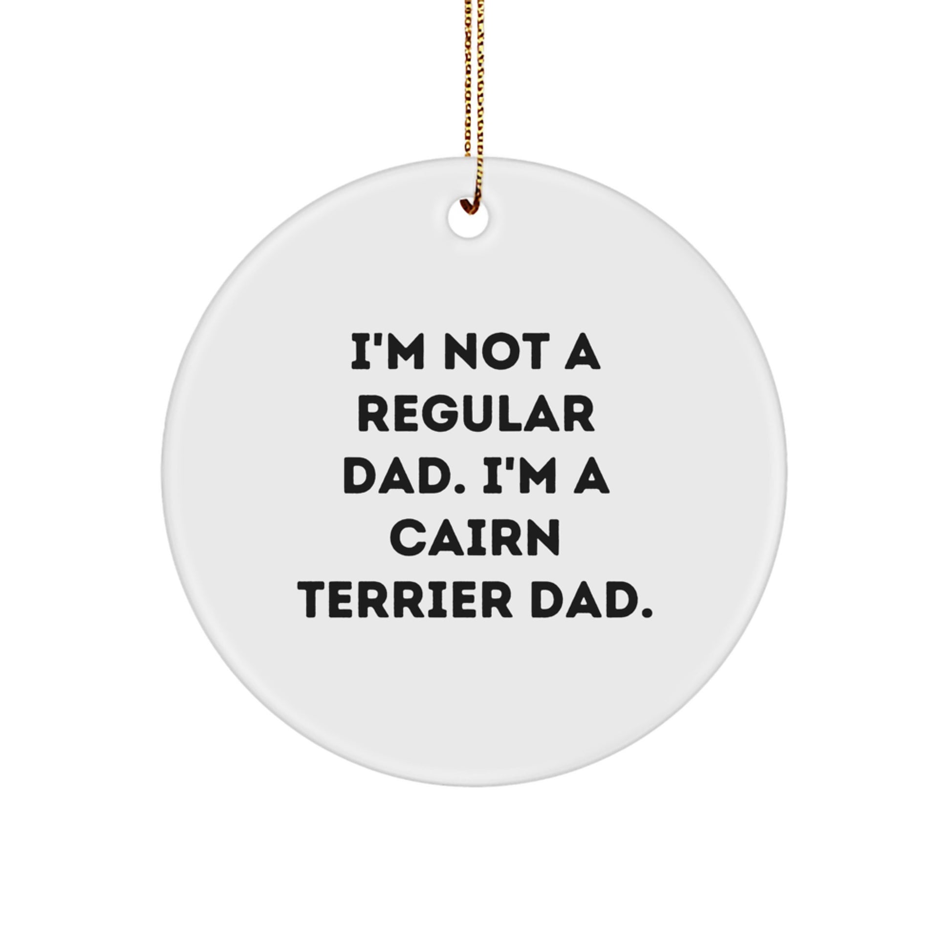 Funny Cairn Terrier Dog Circle Ornament Gifts for Men from Dad - I'm Not A Regular Dad I'm A Cairn Terrier Dad Christmas Unique Gifts - Image 1
