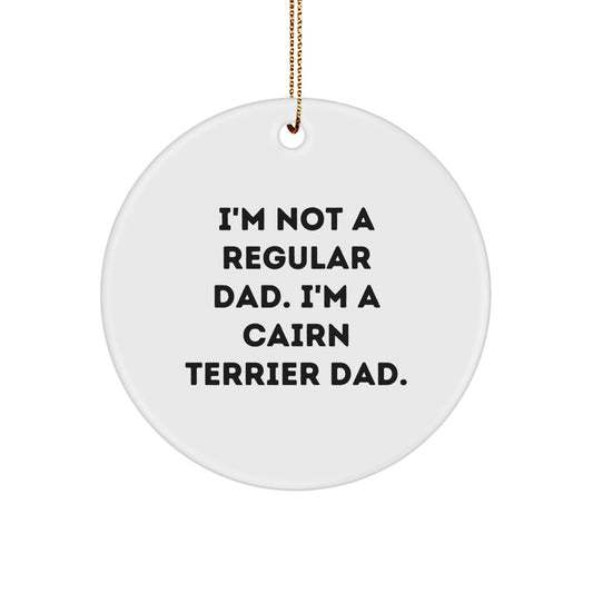 Funny Cairn Terrier Dog Circle Ornament Gifts for Men from Dad - I'm Not A Regular Dad I'm A Cairn Terrier Dad Christmas Unique Gifts - Image 1