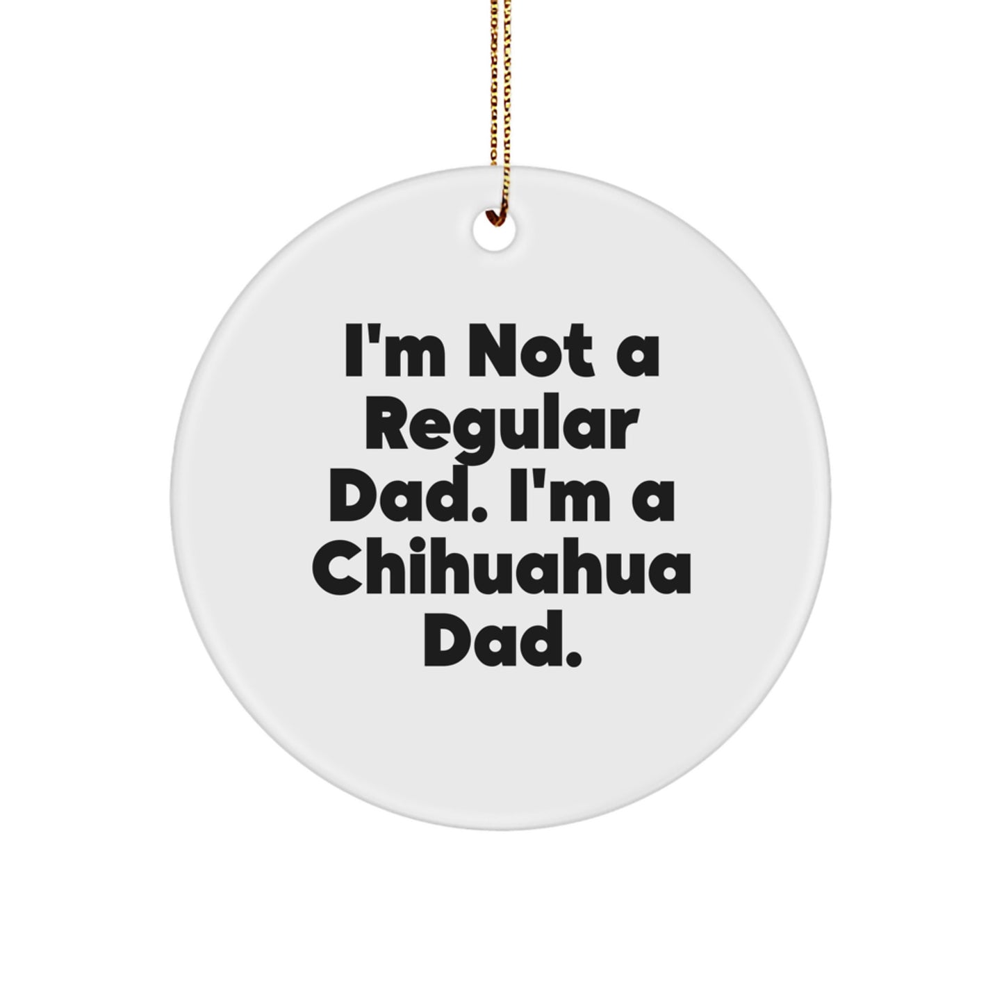 Funny Chihuahua Dog Christmas Circle Ornament Gifts from Dad to Chihuahua Dad Lover - Image 1