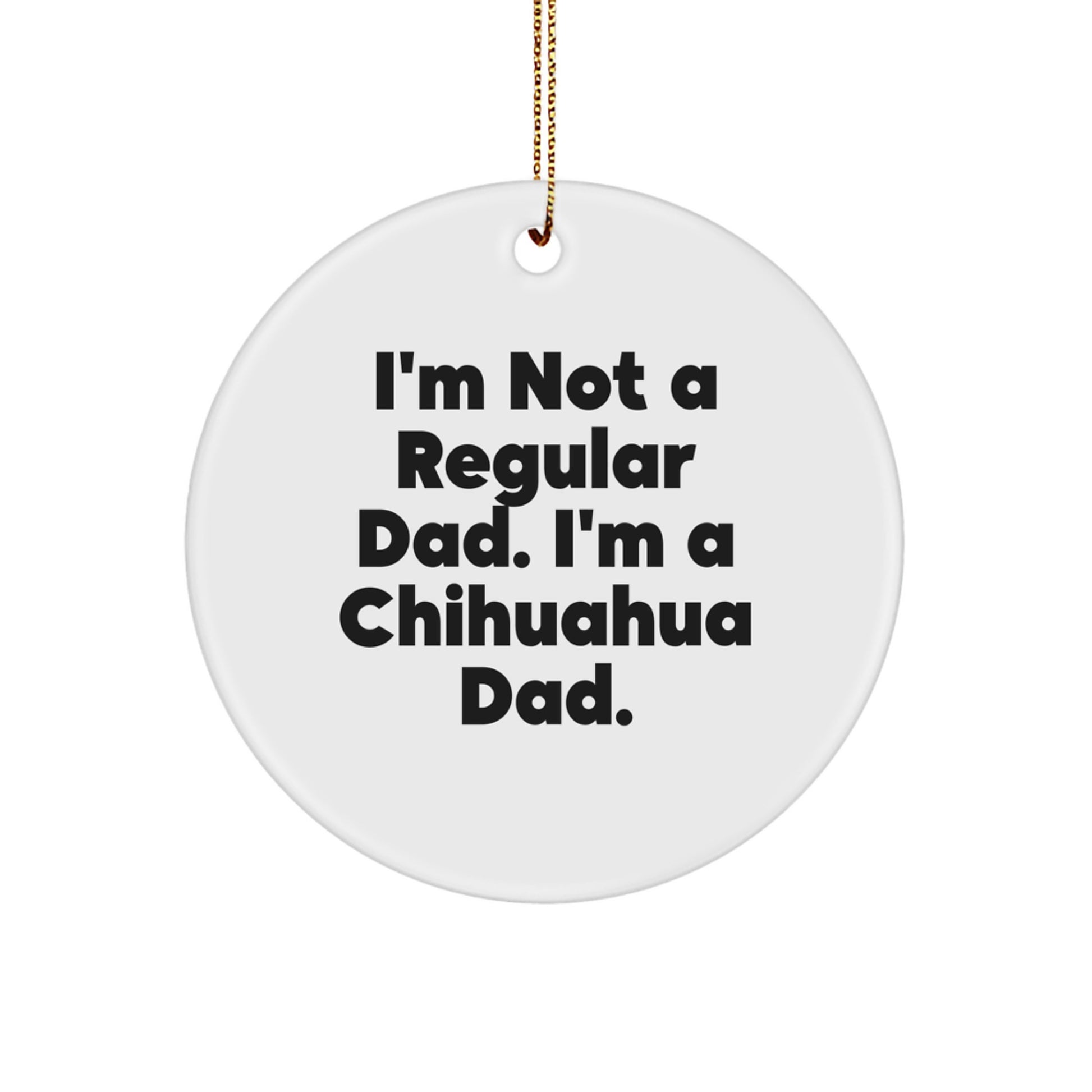 Funny Chihuahua Dog Christmas Circle Ornament Gifts from Dad to Chihuahua Dad Lover - Image 1