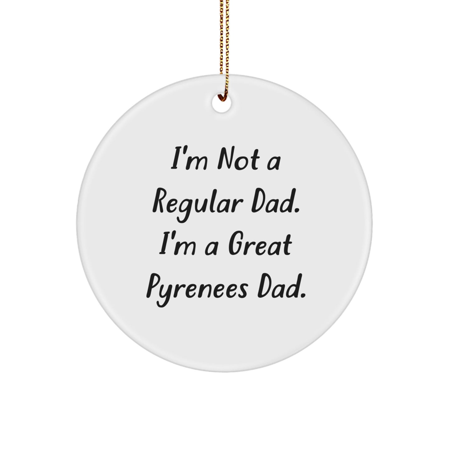 Funny Great Pyrenees Dog Gifts for Men, Gifts from Dad to Son with I'm Not A Regular Dad. I'm A Great Pyrenees Dad. Quote, Circle Ornament Christmas Unique Gifts - Image 1