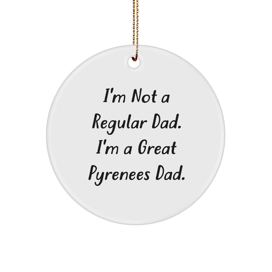 Funny Great Pyrenees Dog Gifts for Men, Gifts from Dad to Son with I'm Not A Regular Dad. I'm A Great Pyrenees Dad. Quote, Circle Ornament Christmas Unique Gifts - Image 1