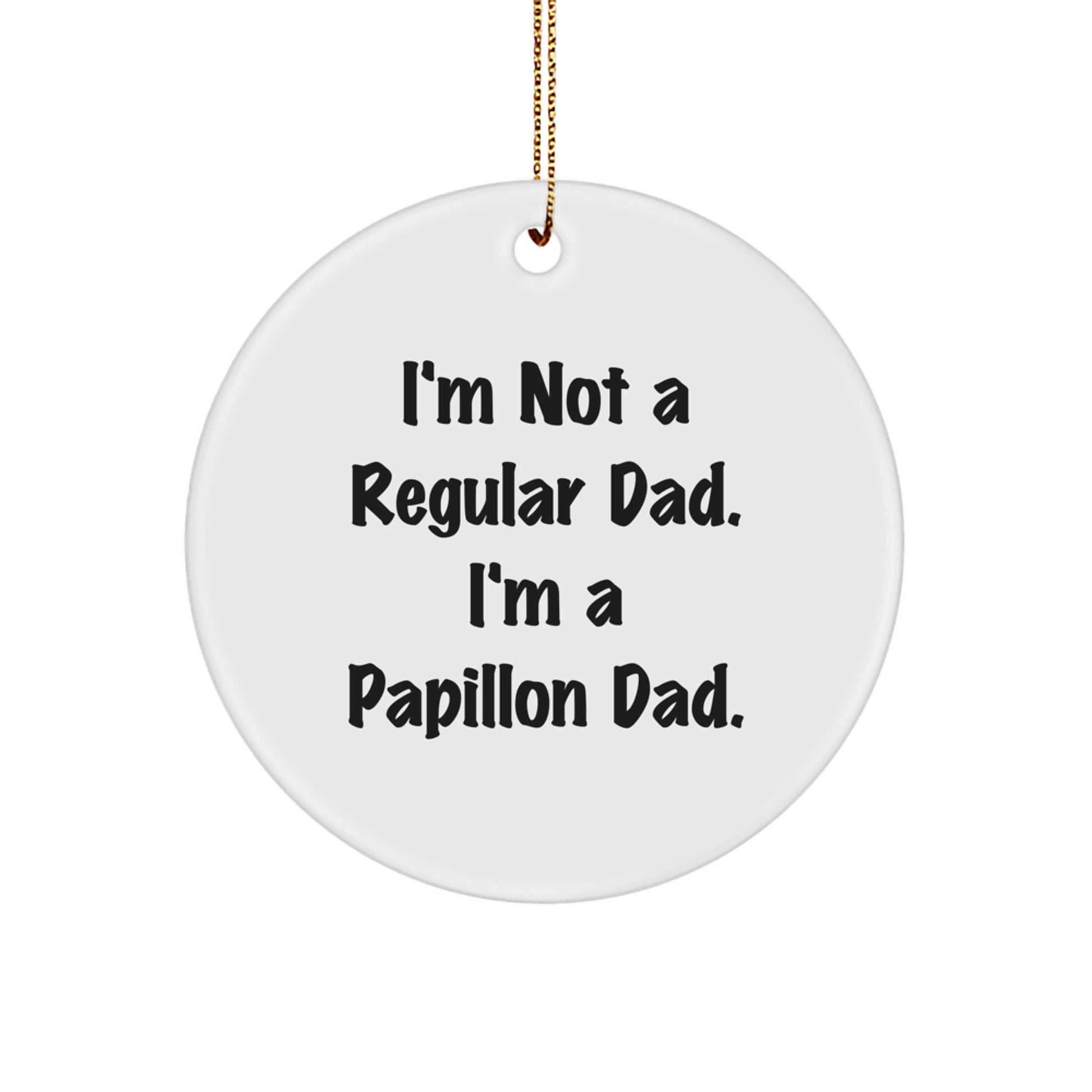 Papillon Dog Christmas Unique Gifts from Men - Funny Circle Ornament I'm Not A Regular Dad, I'm A Papillon Dad - Unique Papillon Dog Lover Circle Decorations - Image 1