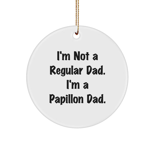 Papillon Dog Christmas Unique Gifts from Men - Funny Circle Ornament I'm Not A Regular Dad, I'm A Papillon Dad - Unique Papillon Dog Lover Circle Decorations - Image 1