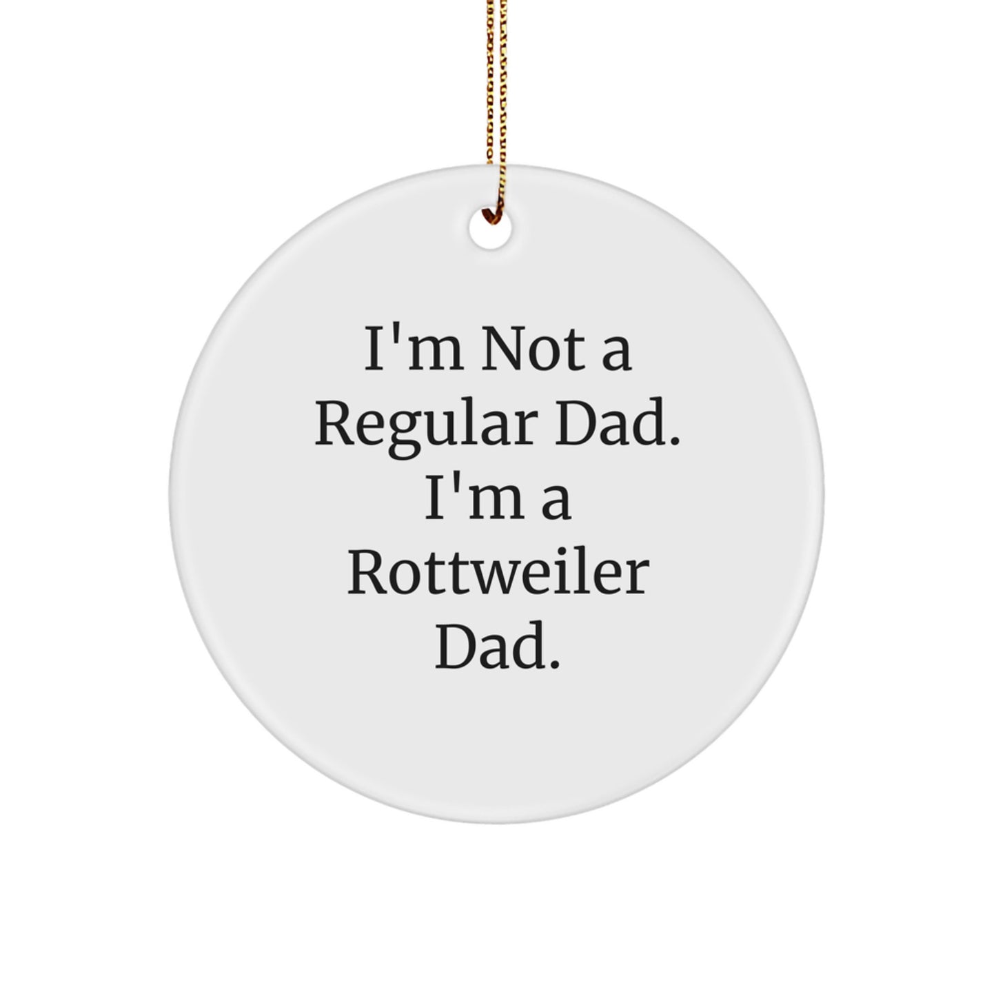 Funny Rottweiler Dad Gifts from Men for Christmas Unique Ornaments, I'm Not A Regular Dad. I'm A Rottweiler Dad. Circle Ornament - Image 1