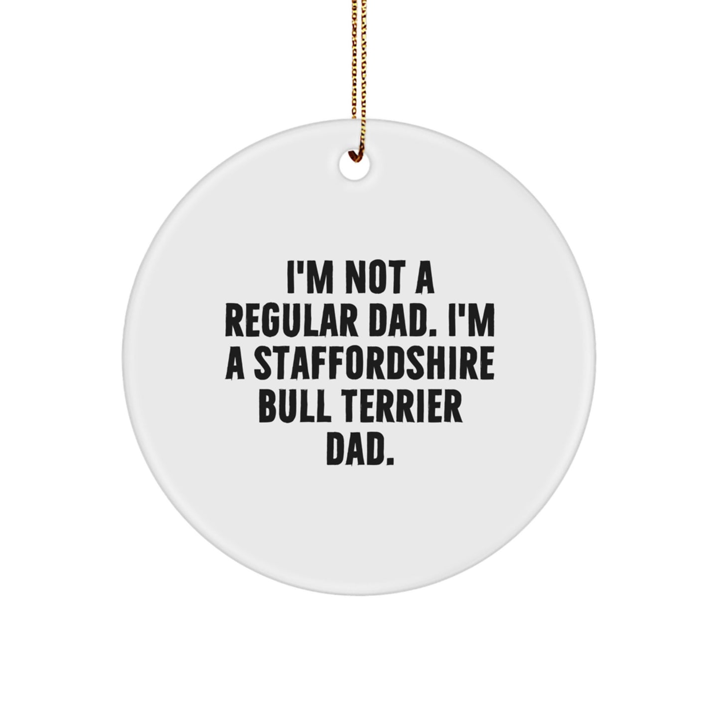 Staffordshire Bull Terrier Dog Christmas Circle Ornament Funny Quote Gifts for Dad from Men, Women, Friends, Family - Image 1