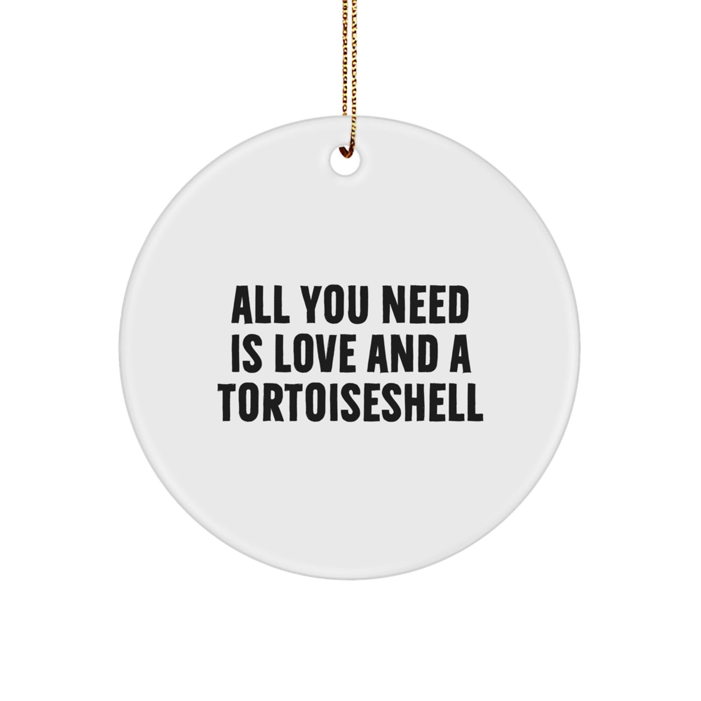 Tortoiseshell Cat Lover Gifts from Friends to Family, Circle Ornament with Funny Quote 'All You Need Is Love And A Tortoiseshell' - Image 1
