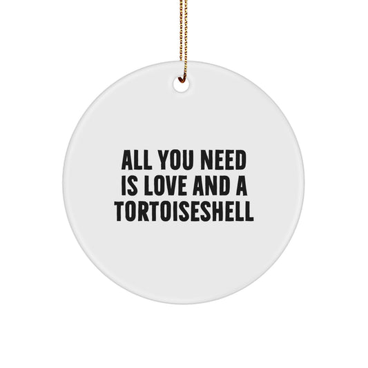 Tortoiseshell Cat Lover Gifts from Friends to Family, Circle Ornament with Funny Quote 'All You Need Is Love And A Tortoiseshell' - Image 1
