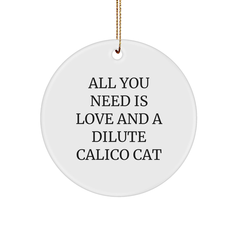 Dilute Calico Cat Gifts for Family Friends Christmas Ornaments, 'All You Need Is Love And A Dilute Calico Cat', Circle Ornament, Unique Xmas Decorations - Image 1
