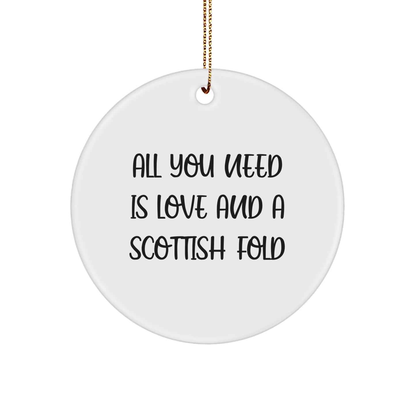 Unique Christmas Unique Gifts for Scottish Fold Cat Lovers - 'All You Need is Love and a Scottish Fold' Circle Ornament - Image 1