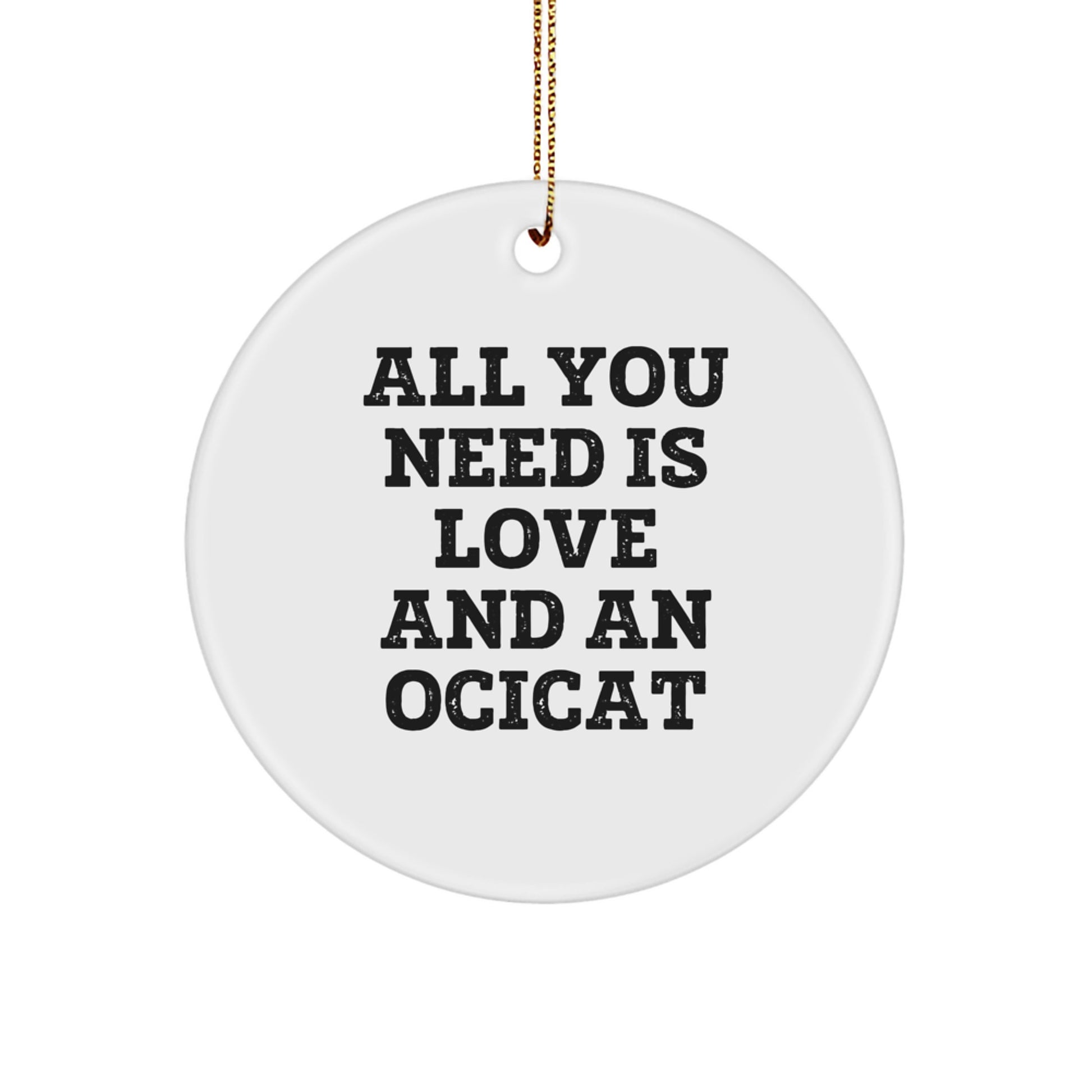 Ocicat Christmas Circle Ornament Gifts from Friends and Family with Funny Quote - 'All You Need Is Love And An Ocicat' - Unique Ornament for Ocicat Lovers - Image 1