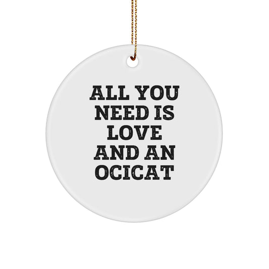 Ocicat Christmas Circle Ornament Gifts from Friends and Family with Funny Quote - 'All You Need Is Love And An Ocicat' - Unique Ornament for Ocicat Lovers - Image 1