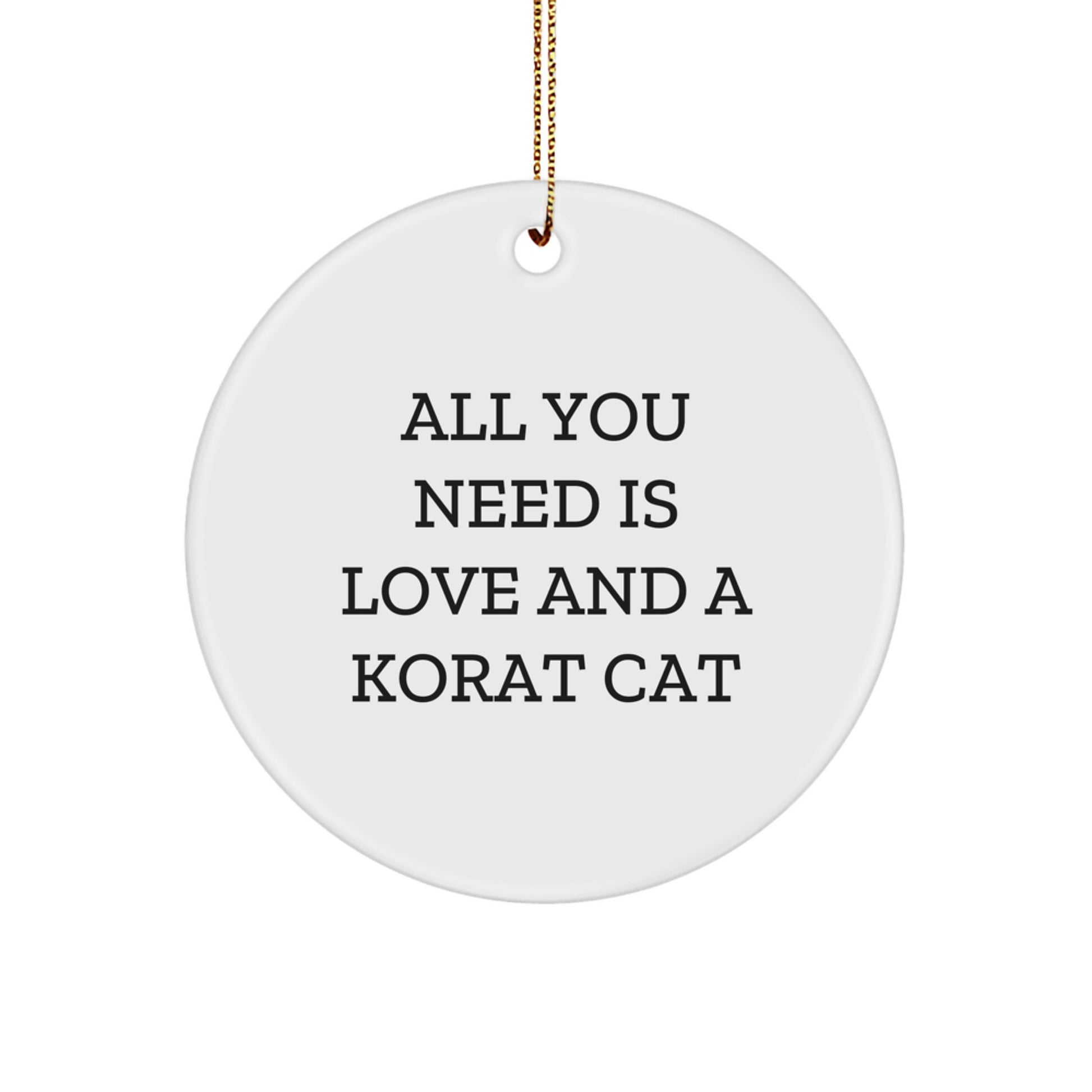 Funny Korat Cat Circle Ornament with 'All You Need Is Love And A Korat Cat' Quote, Unique Gifts from Friends for Korat Cat Lovers, Christmas Decor - Image 1
