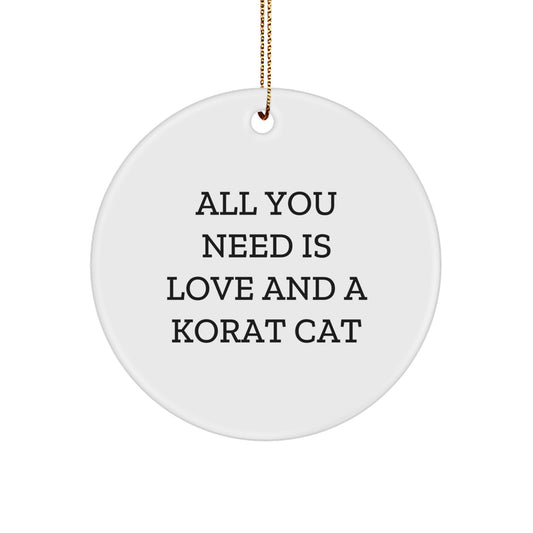 Funny Korat Cat Circle Ornament with 'All You Need Is Love And A Korat Cat' Quote, Unique Gifts from Friends for Korat Cat Lovers, Christmas Decor - Image 1