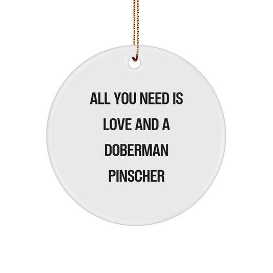 Doberman Pinscher Dog Christmas Unique Gifts, 'All You Need Is Love And A Doberman Pinscher' Funny Circle Ornament for Friends, Family, Coworkers, Men, Women - Image 1