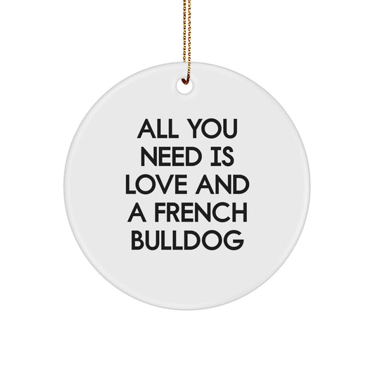 French Bulldog Circle Christmas Ornament Gift for Him All You Need Is - Image 1