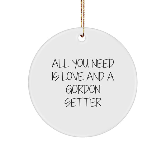 Funny Gordon Setter Dog Circle Ornament Gifts from Friends for Christmas, 'All You Need Is Love And A Gordon Setter' Quote, Unique Circle Shaped, White Color - Image 1